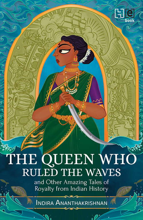 Book cover of The Queen Who Ruled the Waves and Other Amazing Tales of Royalty from Indian History