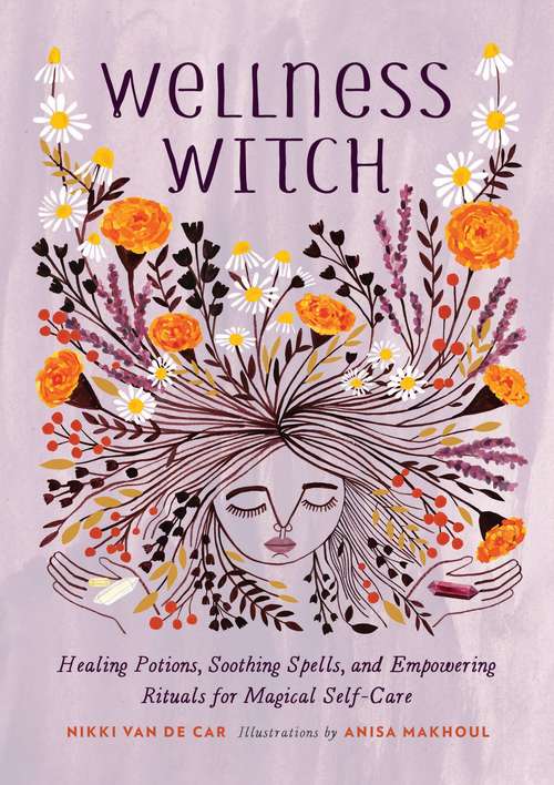 Book cover of Wellness Witch: Healing Potions, Soothing Spells, and Empowering Rituals for Magical Self-Care