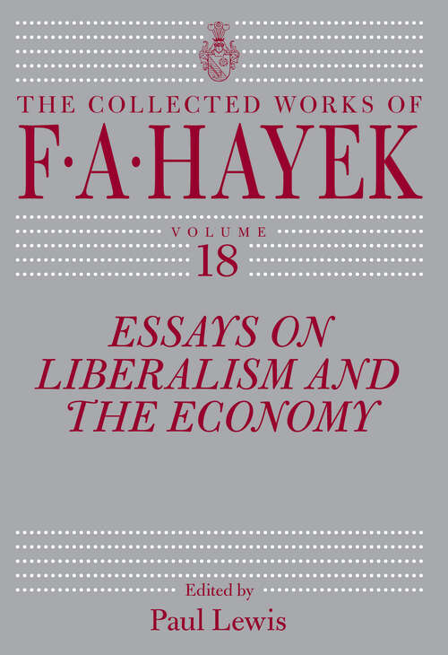 Book cover of Essays on Liberalism and the Economy, Volume 18 (The Collected Works of F. A. Hayek #18)
