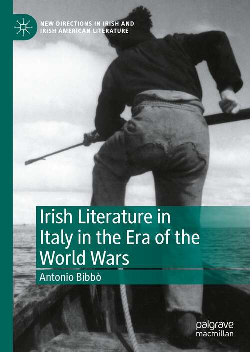 Book cover of Irish Literature in Italy in the Era of the World Wars (1st ed. 2022) (New Directions in Irish and Irish American Literature)