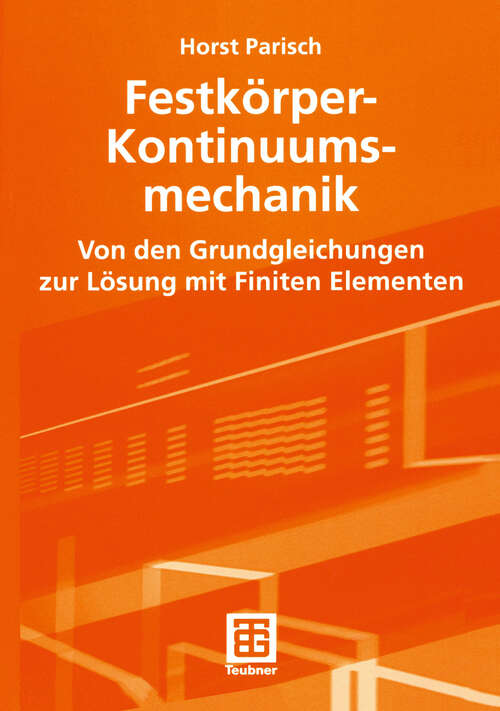 Book cover of Festkörper-Kontinuumsmechanik: Von den Grundgleichungen zur Lösung mit Finiten Elementen (2003) (Teubner Studienbücher Technik)