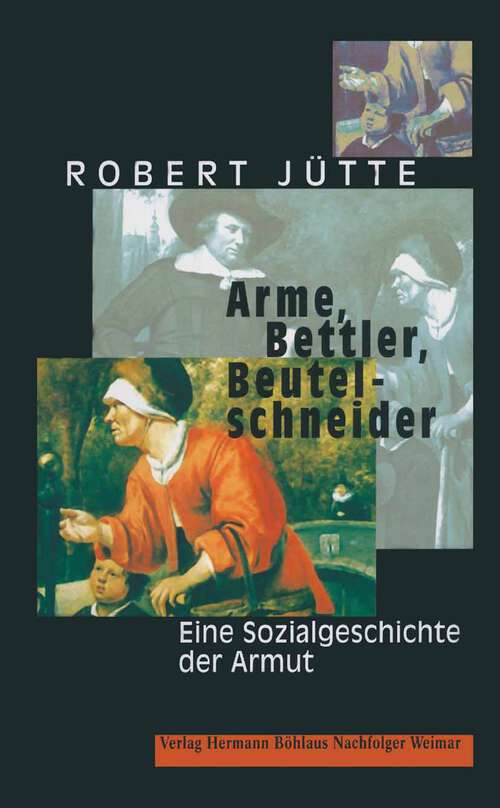 Book cover of Arme, Bettler, Beutelschneider: Eine Sozialgeschichte der Armut (1. Aufl. 2000)