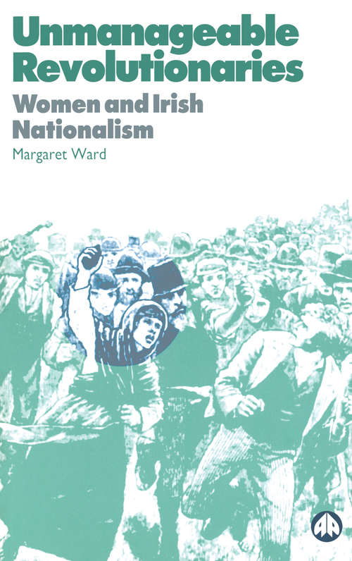 Book cover of Unmanageable Revolutionaries: Women and Irish Nationalism (1995)