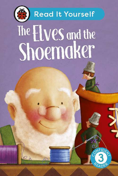 Book cover of The Elves and the Shoemaker: Read It Yourself - Level 3 Confident Reader (Read It Yourself)