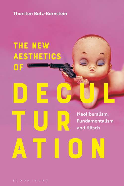Book cover of The New Aesthetics of Deculturation: Neoliberalism, Fundamentalism and Kitsch