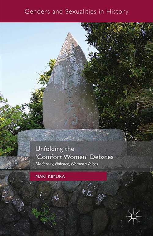 Book cover of Unfolding the ‘Comfort Women’ Debates: Modernity, Violence, Women's Voices (1st ed. 2016) (Genders and Sexualities in History)