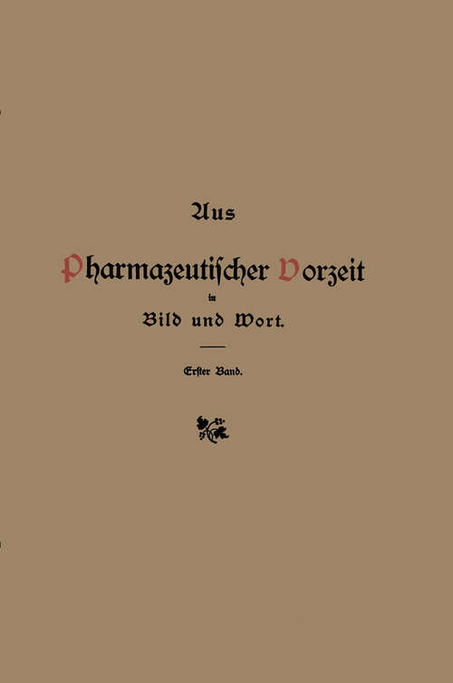 Book cover of Aus pharmazeutischer Vorzeit in Bild und Wort: Erster Band (3. Aufl. 1910)