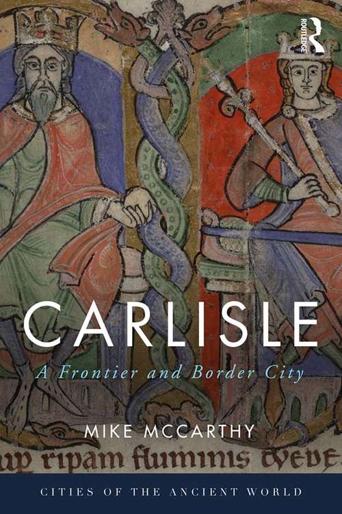 Book cover of Carlisle: A Frontier and Border City (Cities of the Ancient World)
