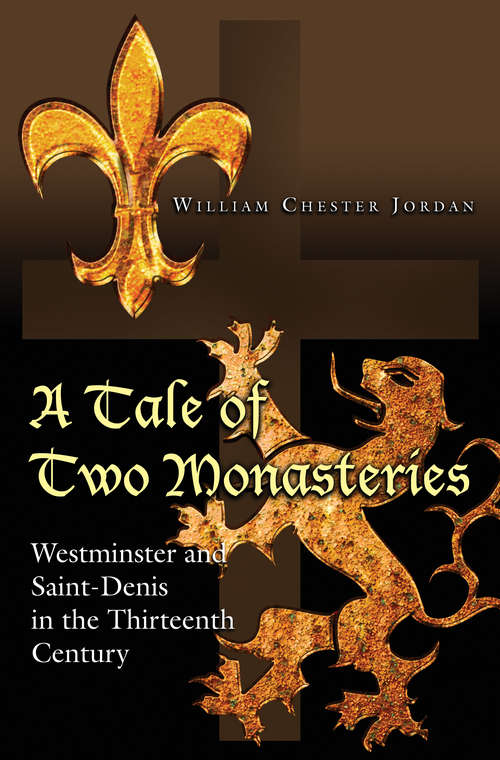 Book cover of A Tale of Two Monasteries: Westminster and Saint-Denis in the Thirteenth Century