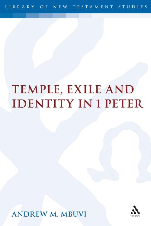 Book cover of Temple, Exile and Identity in 1 Peter: Temple, Exile And Identity In 1 Peter (The Library of New Testament Studies #345)