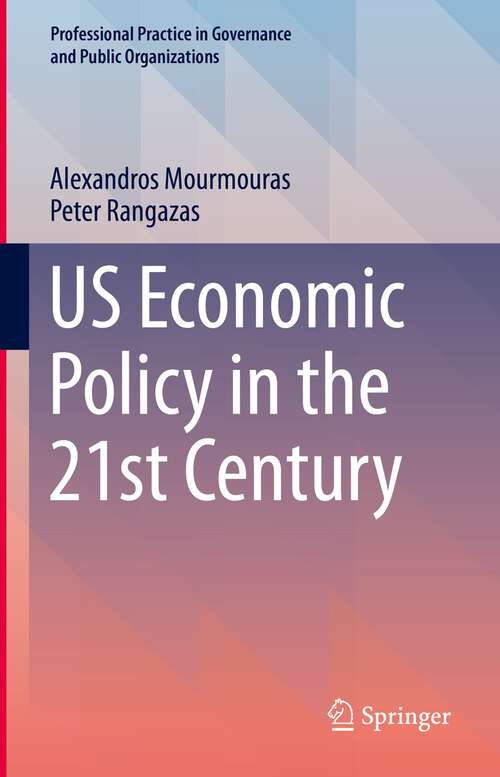 Book cover of US Economic Policy in the 21st Century (1st ed. 2023) (Professional Practice in Governance and Public Organizations)