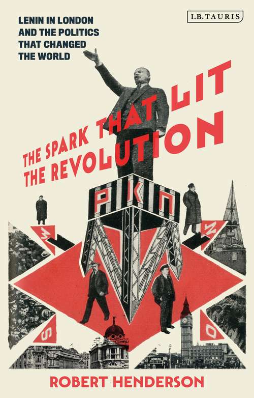 Book cover of The Spark that Lit the Revolution: Lenin in London and the Politics that Changed the World