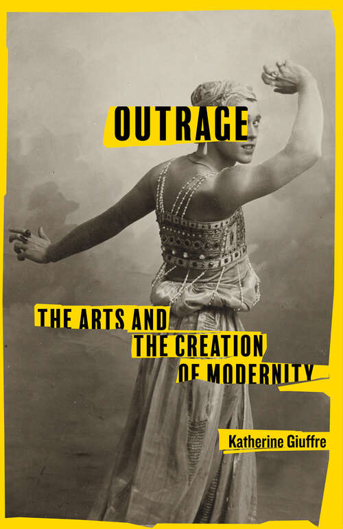 Book cover of Outrage: The Arts and the Creation of Modernity