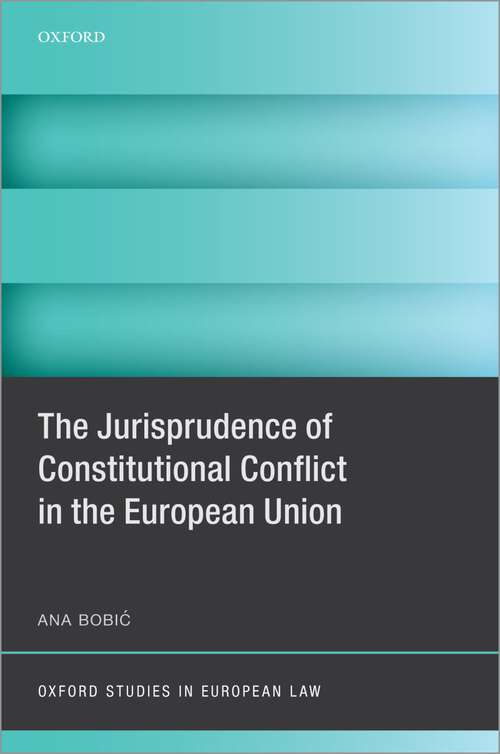 Book cover of The Jurisprudence of Constitutional Conflict in the European Union (Oxford Studies in European Law)