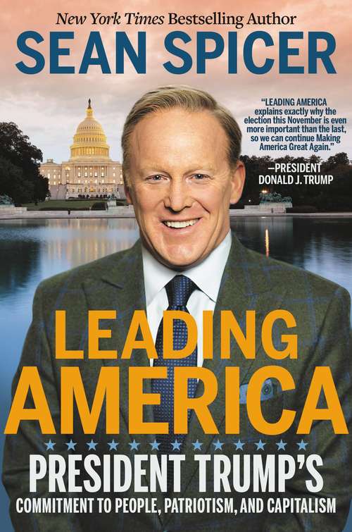 Book cover of Leading America: President Trump's Commitment to People, Patriotism, and Capitalism