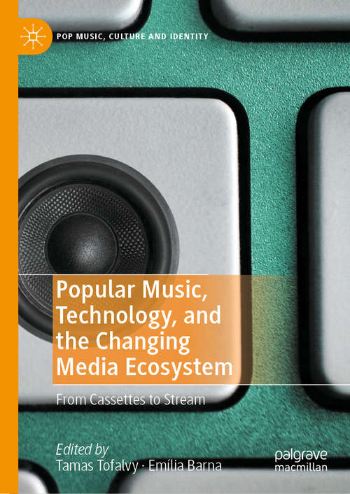 Book cover of Popular Music, Technology, and the Changing Media Ecosystem: From Cassettes to Stream (1st ed. 2020) (Pop Music, Culture and Identity)