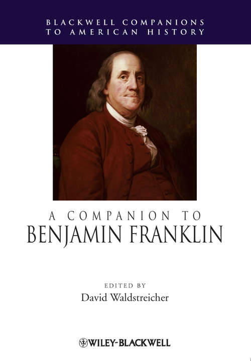 Book cover of A Companion to Benjamin Franklin (Wiley Blackwell Companions to American History #53)