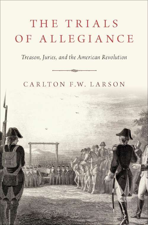 Book cover of The Trials of Allegiance: Treason, Juries, and the American Revolution