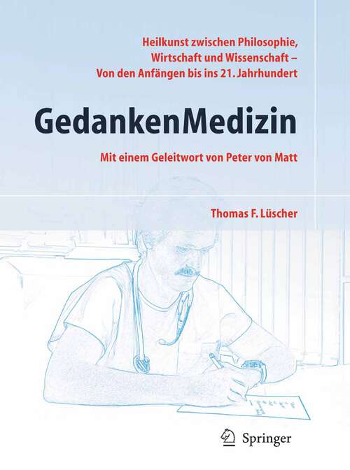 Book cover of GedankenMedizin: Heilkunst zwischen Philosophie, Wirtschaft und Wissenschaft - Von den Anfängen bis in das 21. Jahrhundert (2010)