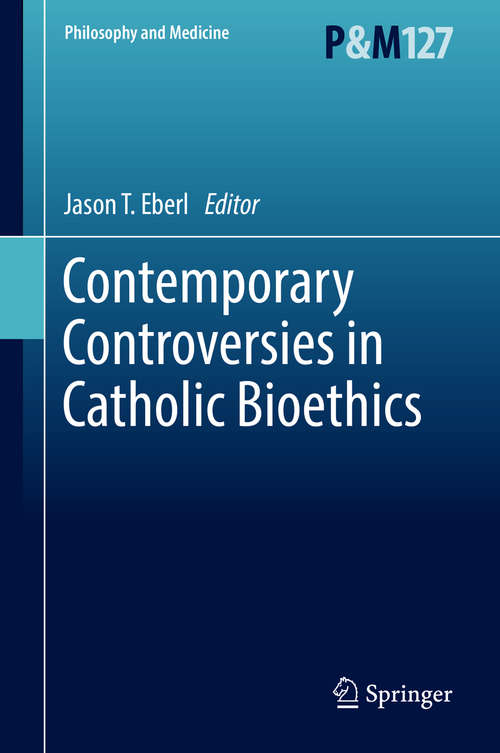 Book cover of Contemporary Controversies in Catholic Bioethics (Philosophy and Medicine #127)