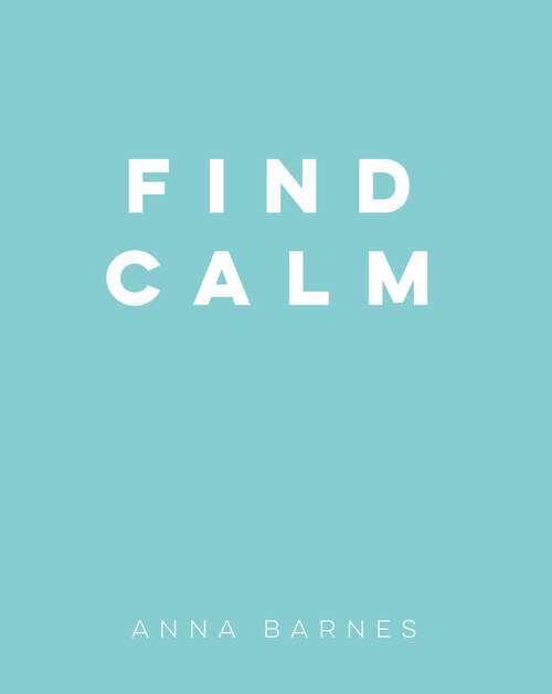 Book cover of Find Calm: Helpful Tips and Friendly Advice on Finding Peace