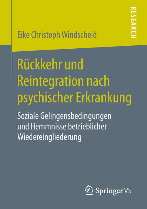 Book cover of Rückkehr und Reintegration nach psychischer Erkrankung: Soziale Gelingensbedingungen und Hemmnisse betrieblicher Wiedereingliederung (1. Aufl. 2019)