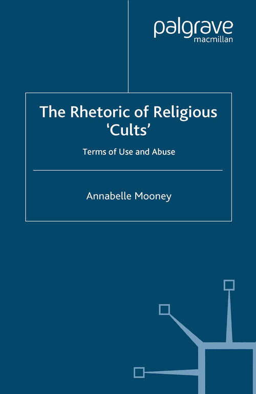 Book cover of The Rhetoric of Religious Cults: Terms of Use and Abuse (2005)