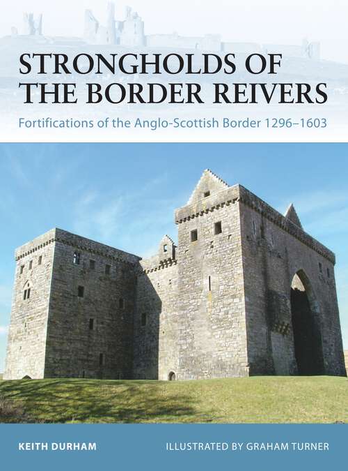 Book cover of Strongholds of the Border Reivers: Fortifications of the Anglo-Scottish Border 1296–1603 (Fortress #70)