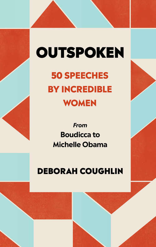 Book cover of Outspoken: 50 Speeches by Incredible Women from Boudicca to Michelle Obama