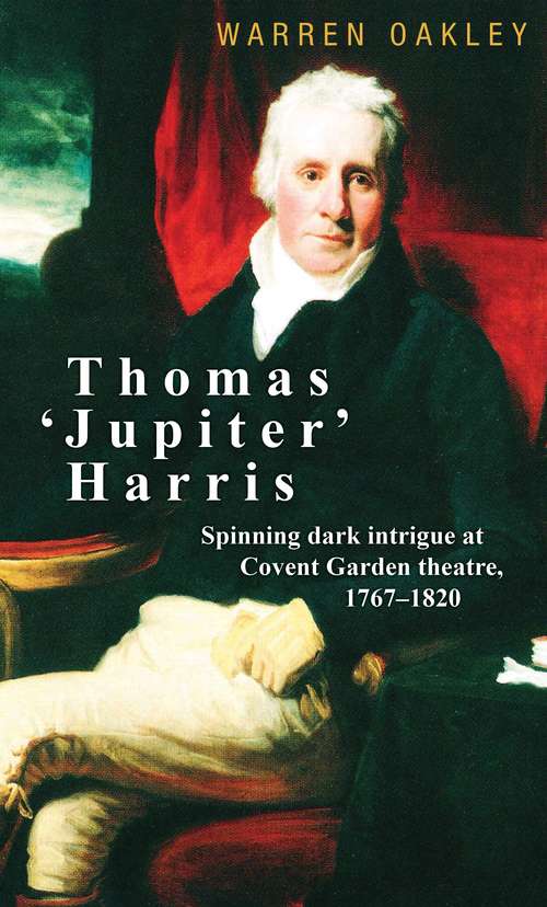 Book cover of Thomas ‘Jupiter’ Harris: Spinning dark intrigue at Covent Garden theatre, 1767–1820