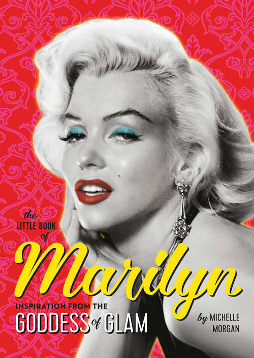 Book cover of The Little Book of Marilyn: Inspiration from the Goddess of Glam