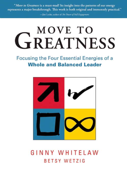 Book cover of Move to Greatness: Focusing the Four Essential Energies of a Whole and Balanced Leader