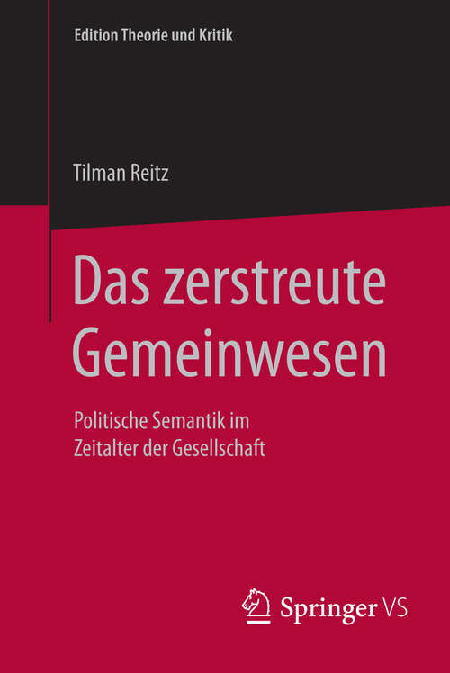 Book cover of Das zerstreute Gemeinwesen: Politische Semantik im Zeitalter der Gesellschaft (1. Aufl. 2016) (Edition Theorie und Kritik)