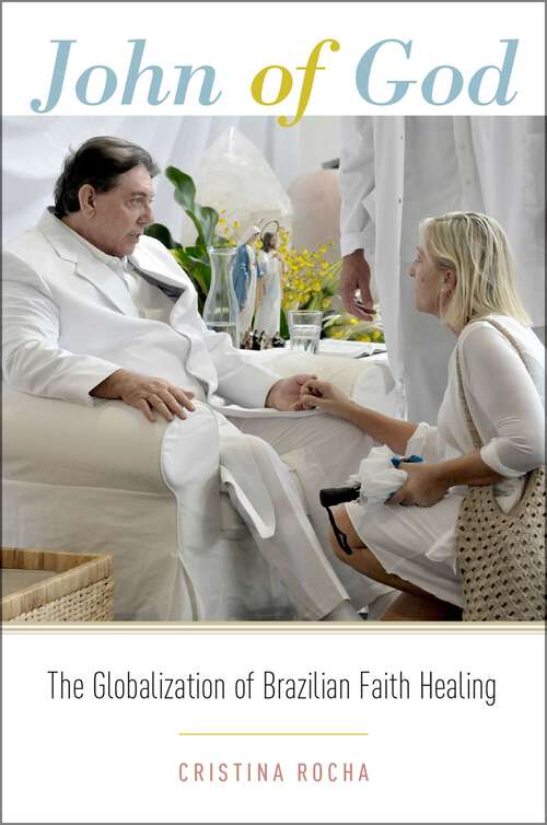 Book cover of John of God: The Globalization of Brazilian Faith Healing