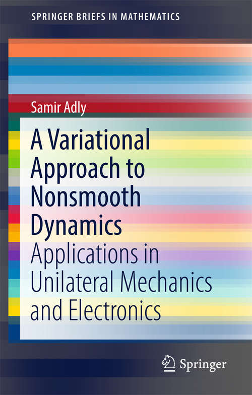 Book cover of A Variational Approach to Nonsmooth Dynamics: Applications in Unilateral Mechanics and Electronics (SpringerBriefs in Mathematics)