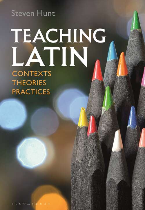 Book cover of Teaching Latin: Contexts, Theories, Practices