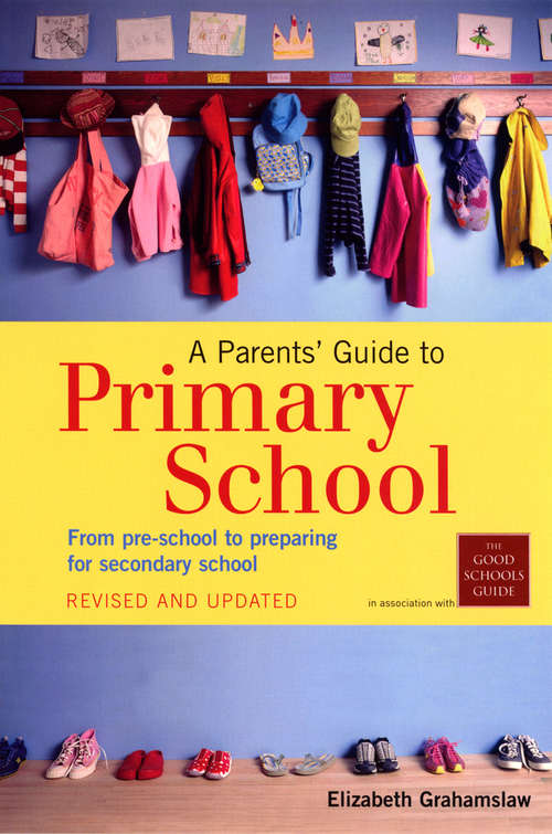 Book cover of A Parents' Guide To Primary School: From Pre-school To Preparing For Secondary School
