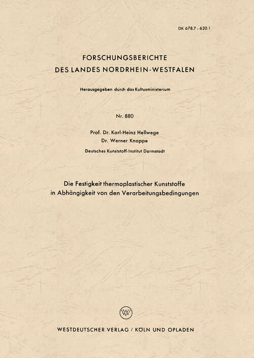 Book cover of Die Festigkeit thermoplastischer Kunststoffe in Abhängigkeit von den Verarbeitungsbedingungen (1960) (Forschungsberichte des Landes Nordrhein-Westfalen #880)