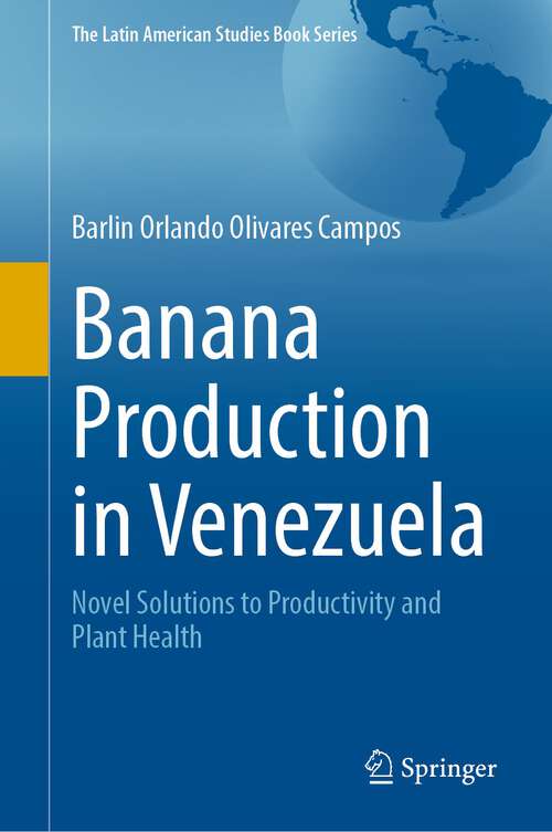 Book cover of Banana Production in Venezuela: Novel Solutions to Productivity and Plant Health (1st ed. 2023) (The Latin American Studies Book Series)