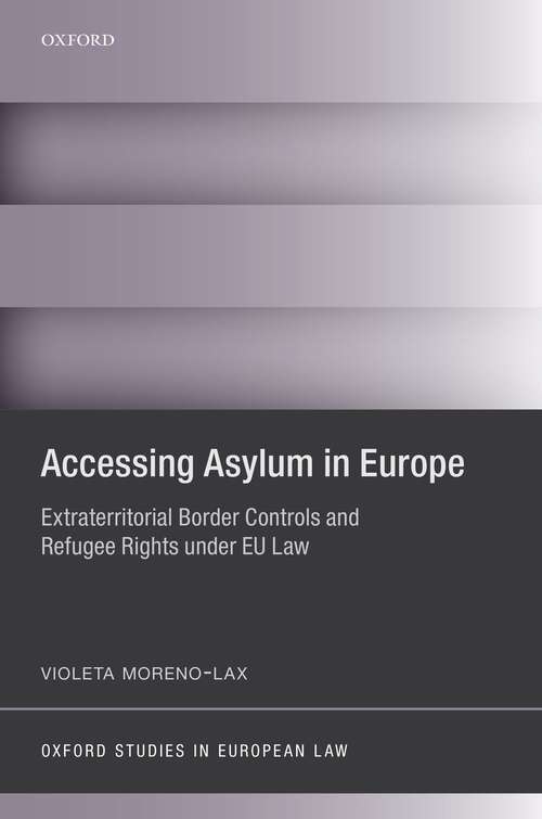 Book cover of Accessing Asylum in Europe: Extraterritorial Border Controls and Refugee Rights under EU Law (Oxford Studies in European Law)