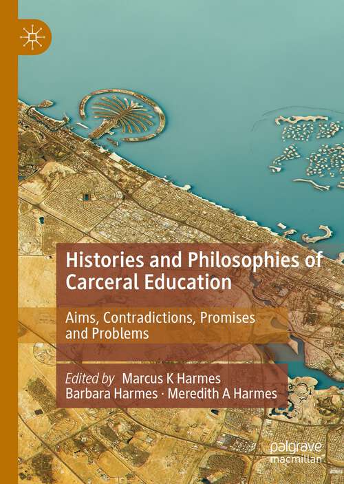 Book cover of Histories and Philosophies of Carceral Education: Aims, Contradictions, Promises and Problems (1st ed. 2022)