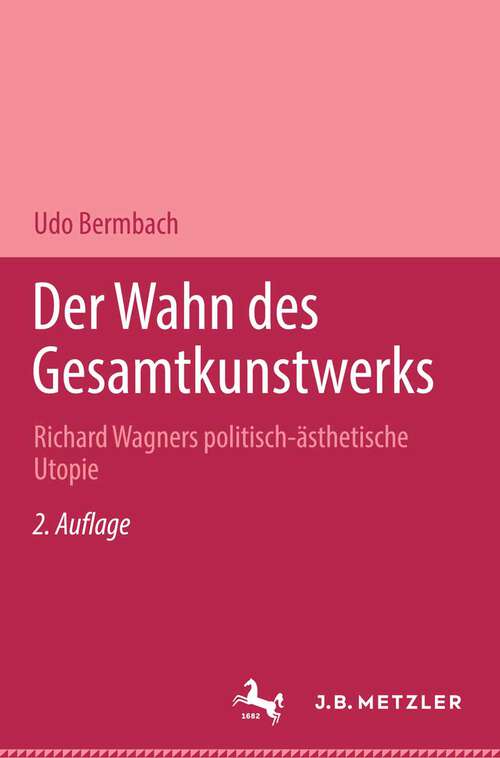 Book cover of Der Wahn des Gesamtkunstwerks: Richard Wagners politisch-ästhetische Utopie (2., überarbeitete und erweiterte Auflage)