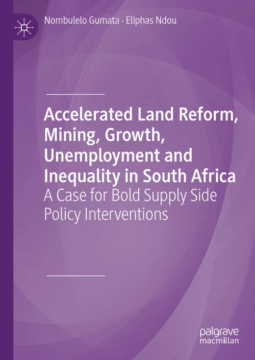 Book cover of Accelerated Land Reform, Mining, Growth, Unemployment and Inequality in South Africa: A Case for Bold Supply Side Policy Interventions (1st ed. 2019)