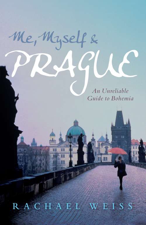 Book cover of Me, Myself and Prague: An unreliable guide to Bohemia (Main)