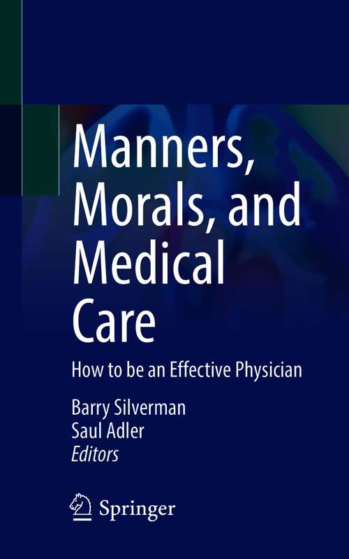 Book cover of Manners, Morals, and Medical Care: How to be an Effective Physician (1st ed. 2020)