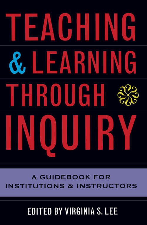 Book cover of Teaching and Learning Through Inquiry: A Guidebook for Institutions and Instructors