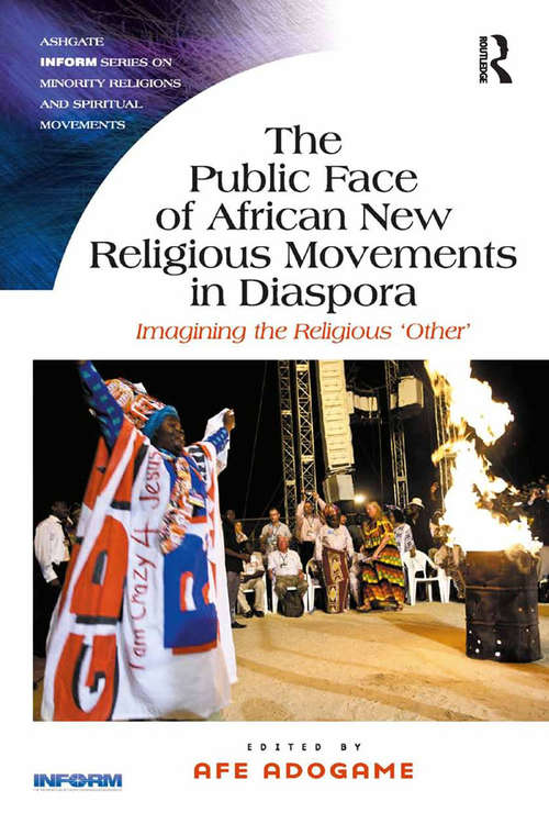 Book cover of The Public Face of African New Religious Movements in Diaspora: Imagining the Religious ‘Other’ (Routledge Inform Series on Minority Religions and Spiritual Movements)