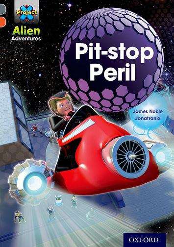 Book cover of Project X Alien Adventures: Grey Book Band, Oxford Level 13 Pit-stop Peril