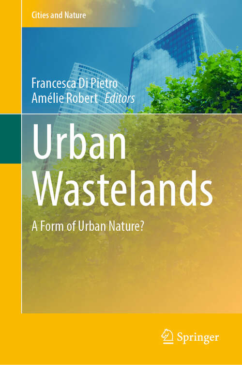 Book cover of Urban Wastelands: A Form of Urban Nature? (1st ed. 2021) (Cities and Nature)