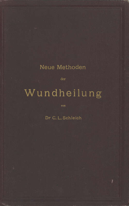 Book cover of Neue Methoden der Wundheilung: Ihre Bedingungen und Vereinfachung für die Praxis (2. Aufl. 1900)